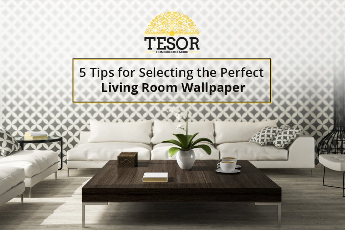 5 Tips for Selecting The Perfect Living Room Wallpaper