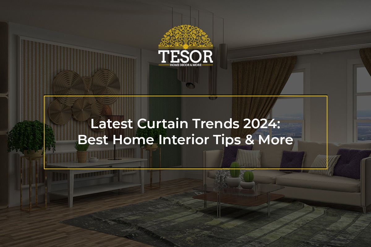 Latest Curtain Trends 2024: Best Home Interior Tips & More