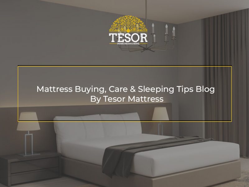 Mattress Buying, Care & Sleeping Tips Blog By Tesor Mattress