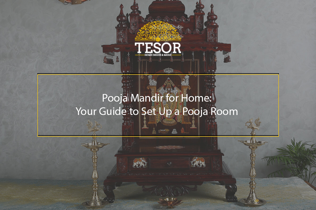 Guide to Setting Up Your Pooja Room: Pooja Mandir for Home