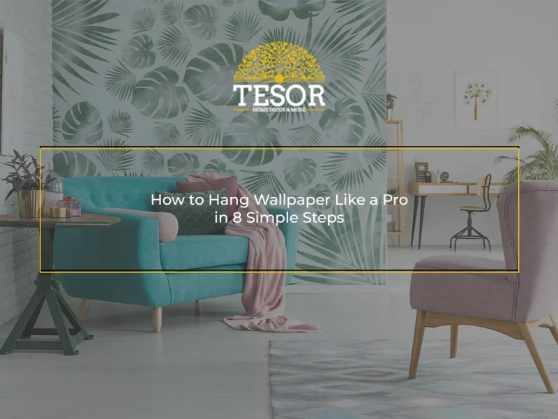 8 Easy Steps to Hang Wallpaper Like a Pro