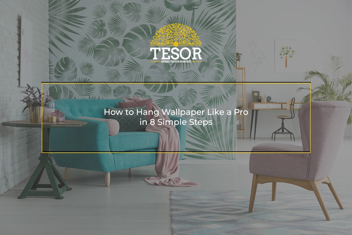 8 Easy Steps to Hang Wallpaper Like a Pro