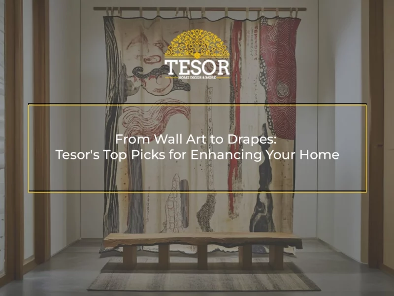 From Wall Art to Drapes Tesor's Top Picks for Enhancing Your Home