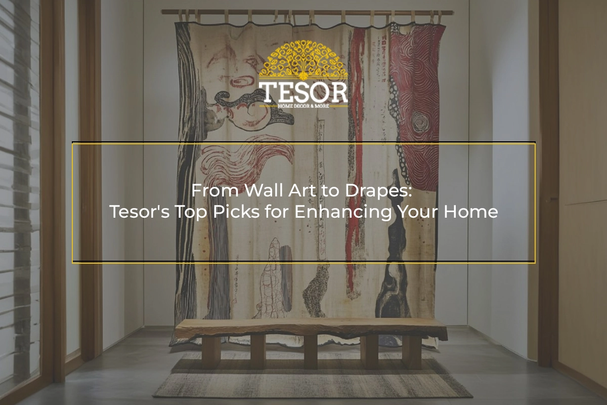 From Wall Art to Drapes Tesor's Top Picks for Enhancing Your Home