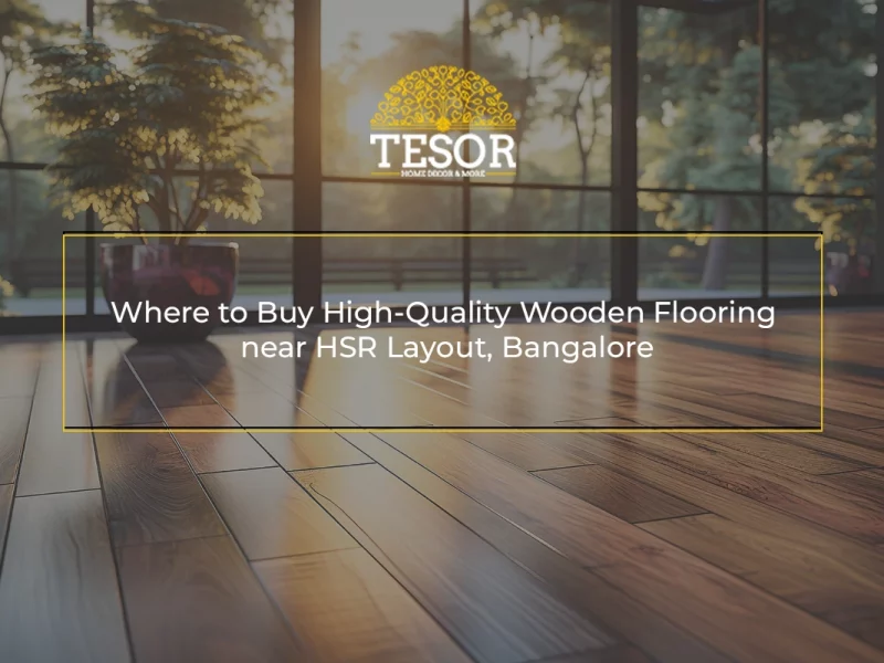 Where to Buy High-Quality Wooden Flooring near HSR Layout, Bangalore