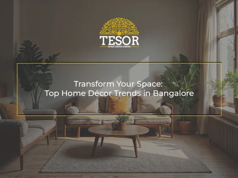 Transform Your Space Top Home Décor Trends in Bangalore