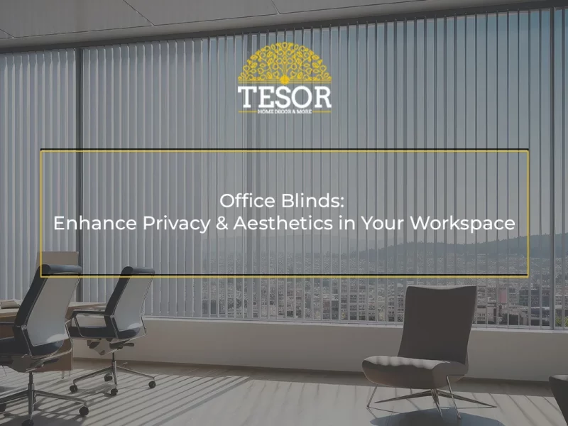 Office Blinds Enhance Privacy & Aesthetics in Your Workspace