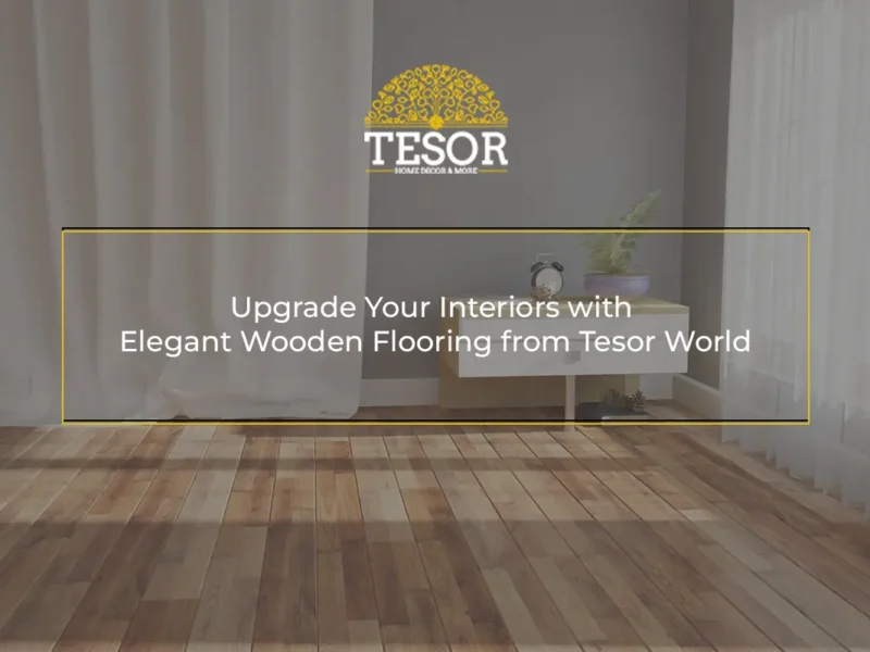 Upgrade Your Interiors with Elegant Wooden Flooring in Bangalore from Tesor World