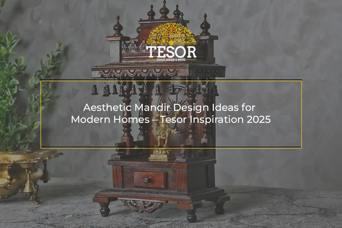 Aesthetic Mandir Design Ideas for Modern Homes – Tesor Inspiration 2025