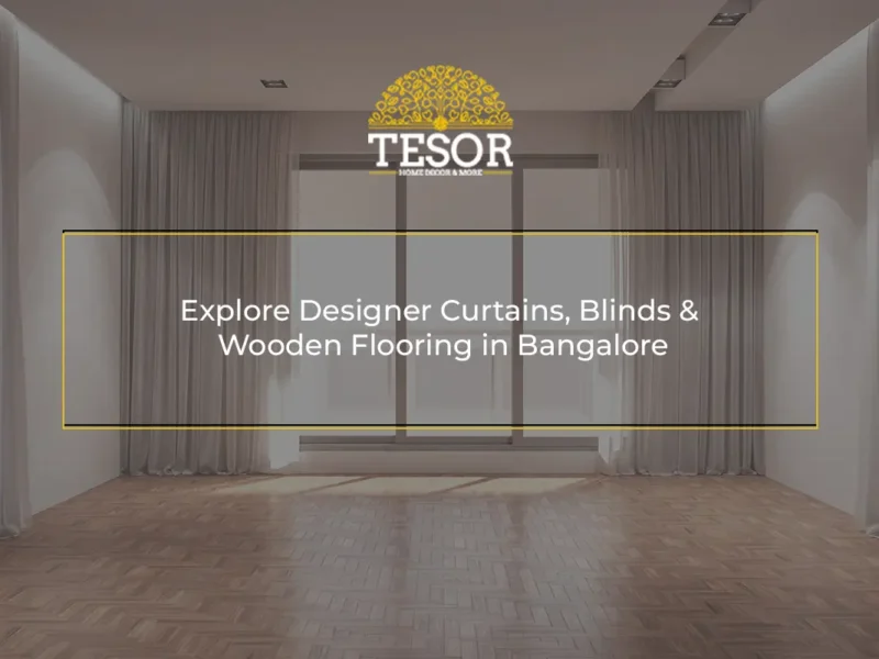 Explore Designer Curtains, Blinds & Wooden Flooring in Bangalore