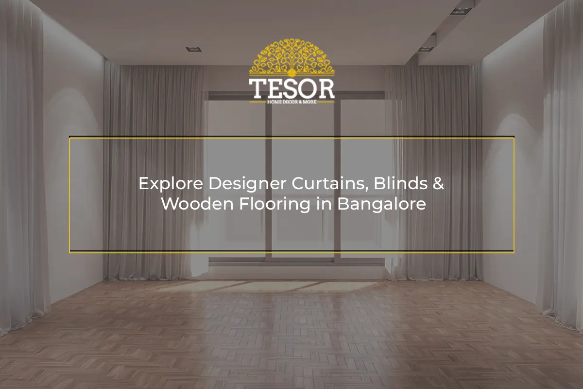 Explore Designer Curtains, Blinds & Wooden Flooring in Bangalore