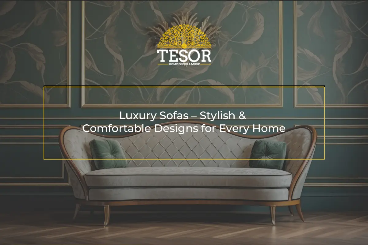Luxury Sofas – Stylish & Comfortable Designs for Every Home
