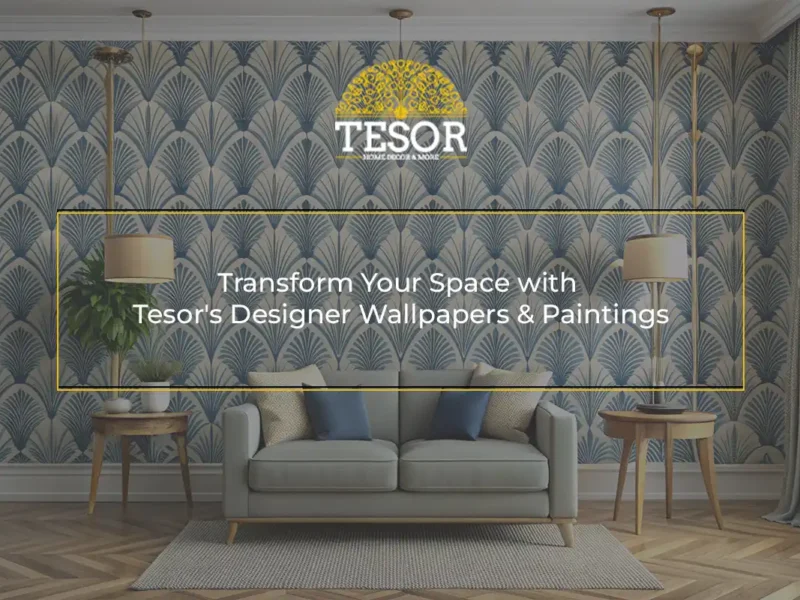 Transform Your Space with Tesor's Designer Wallpapers & Paintings