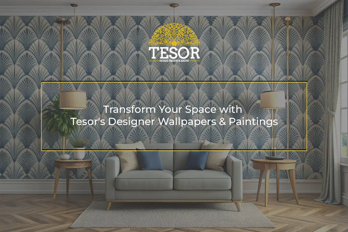 Transform Your Space with Tesor's Designer Wallpapers & Paintings