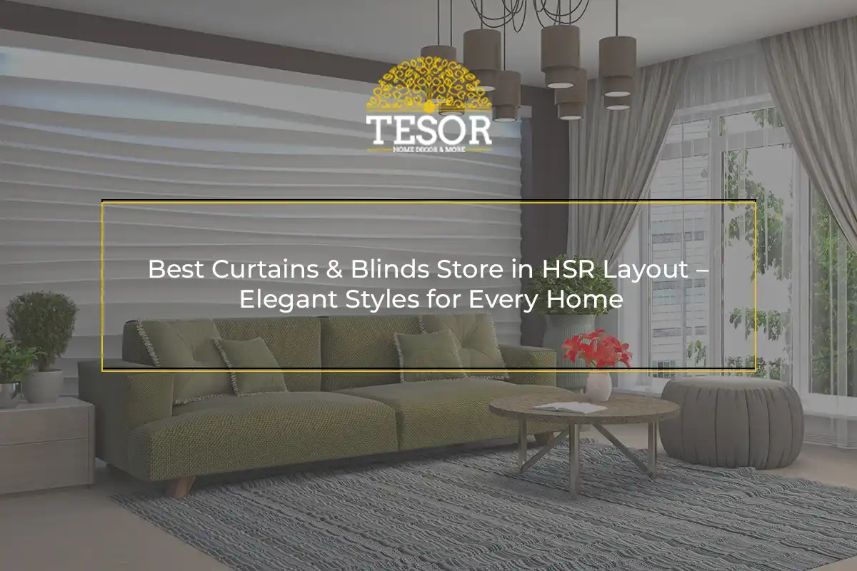 Best Curtains & Blinds Store in HSR Layout – Elegant Styles for Every Home