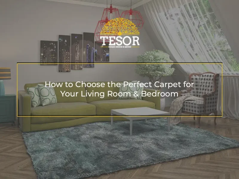 How to Choose the Perfect Carpet for Your Living Room & Bedroom