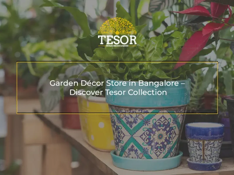 Garden Décor Store in Bangalore Discover Tesor Collection
