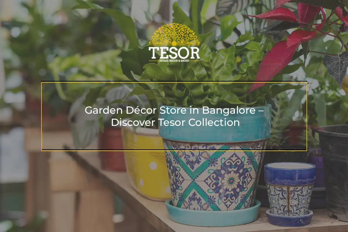 Garden Décor Store in Bangalore Discover Tesor Collection